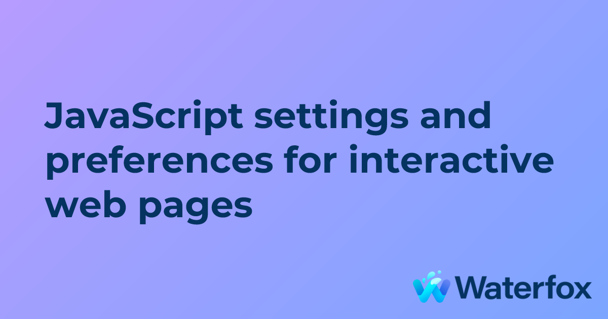 JavaScript settings and preferences for interactive web pages | Waterfox